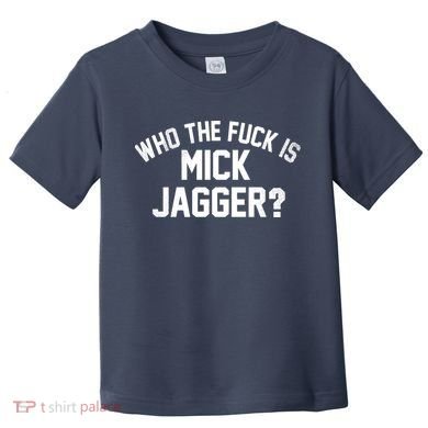 Who The F'uk Is Mick Jagger Distressed Toddler T-Shirt