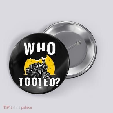 Who Tooted Funny Train Lover Cute Model Railroad Conductor Button