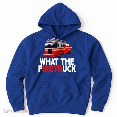What The Firetruck Fire Rescuer Firefighter Funny Gift Hoodie