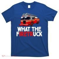 What The Firetruck Fire Rescuer Firefighter Funny Gift T-Shirt thumb 0