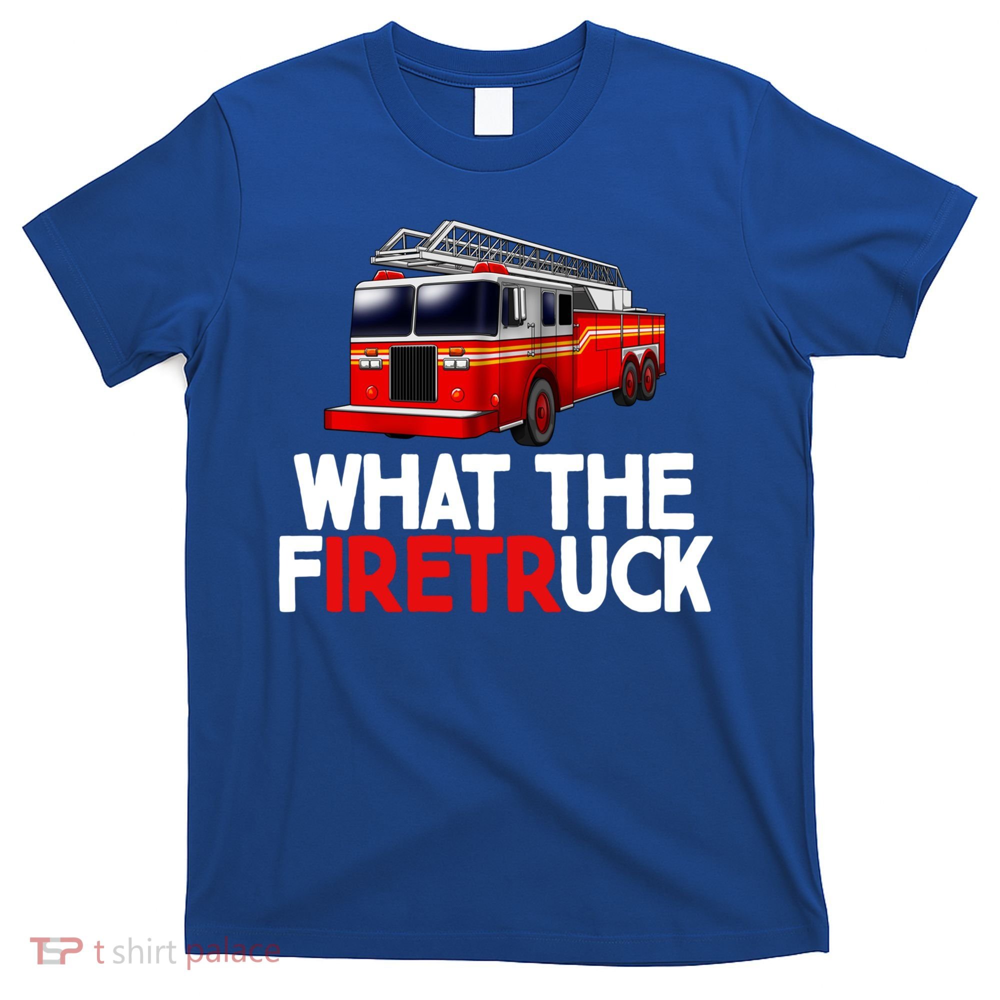 What The Firetruck Fire Rescuer Firefighter Funny Gift T-Shirt