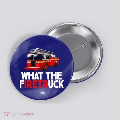What The Firetruck Fire Rescuer Firefighter Funny Gift Button