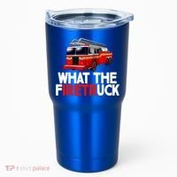 What The Firetruck Fire Rescuer Firefighter Funny Gift Tumbler thumb 0