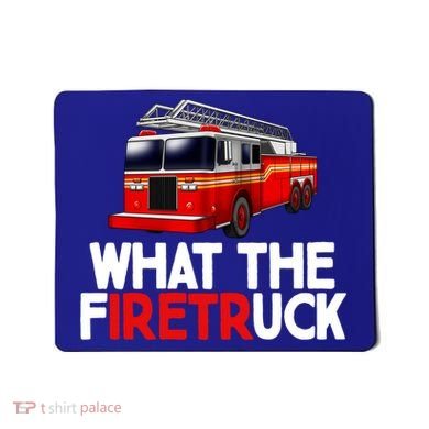 What The Firetruck Fire Rescuer Firefighter Funny Gift Mousepad