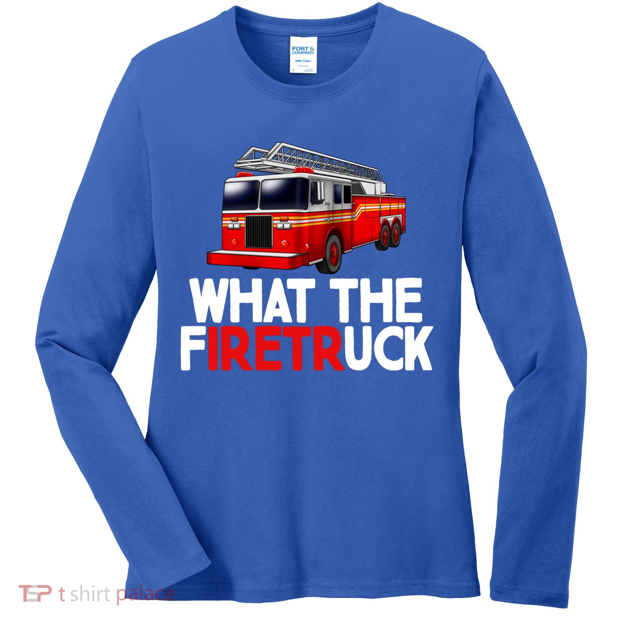 What The Firetruck Fire Rescuer Firefighter Funny Gift Women's Long Sleeve Shirt