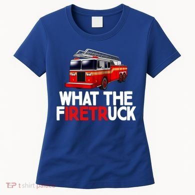 What The Firetruck Fire Rescuer Firefighter Funny Gift Women's T-Shirt