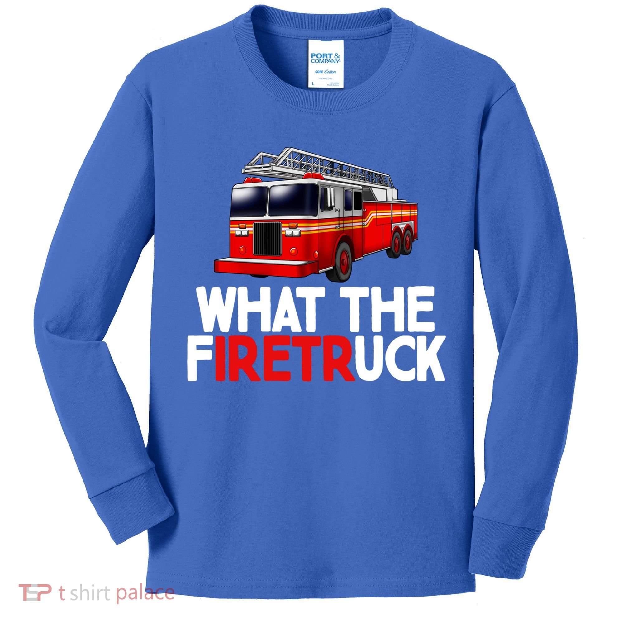 What The Firetruck Fire Rescuer Firefighter Funny Gift Kids Long Sleeve Shirt