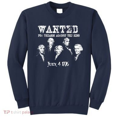 Wanted Treason Founding Fathers 1776 Independence Day Sweatshirt