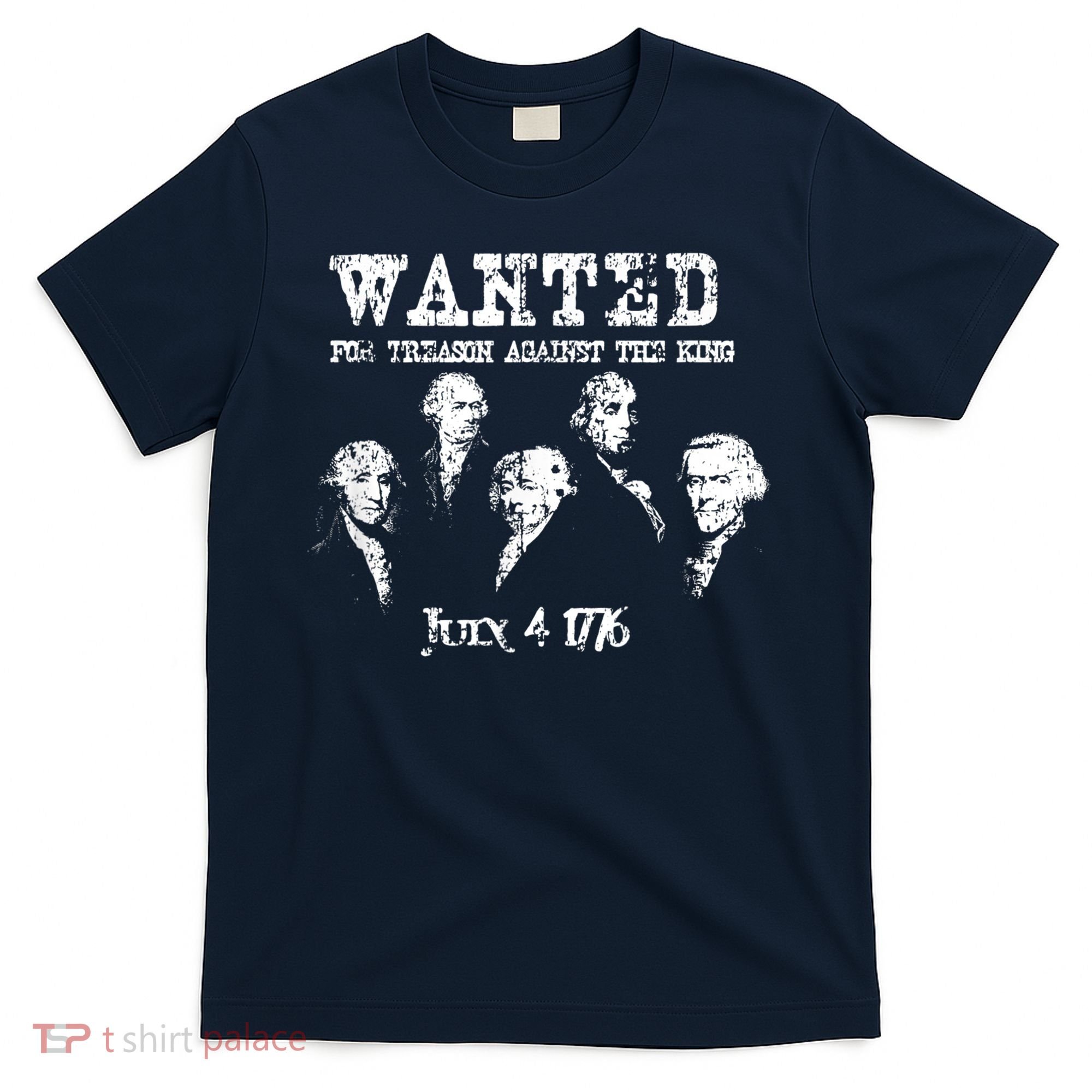 Wanted Treason Founding Fathers 1776 Independence Day T-Shirt
