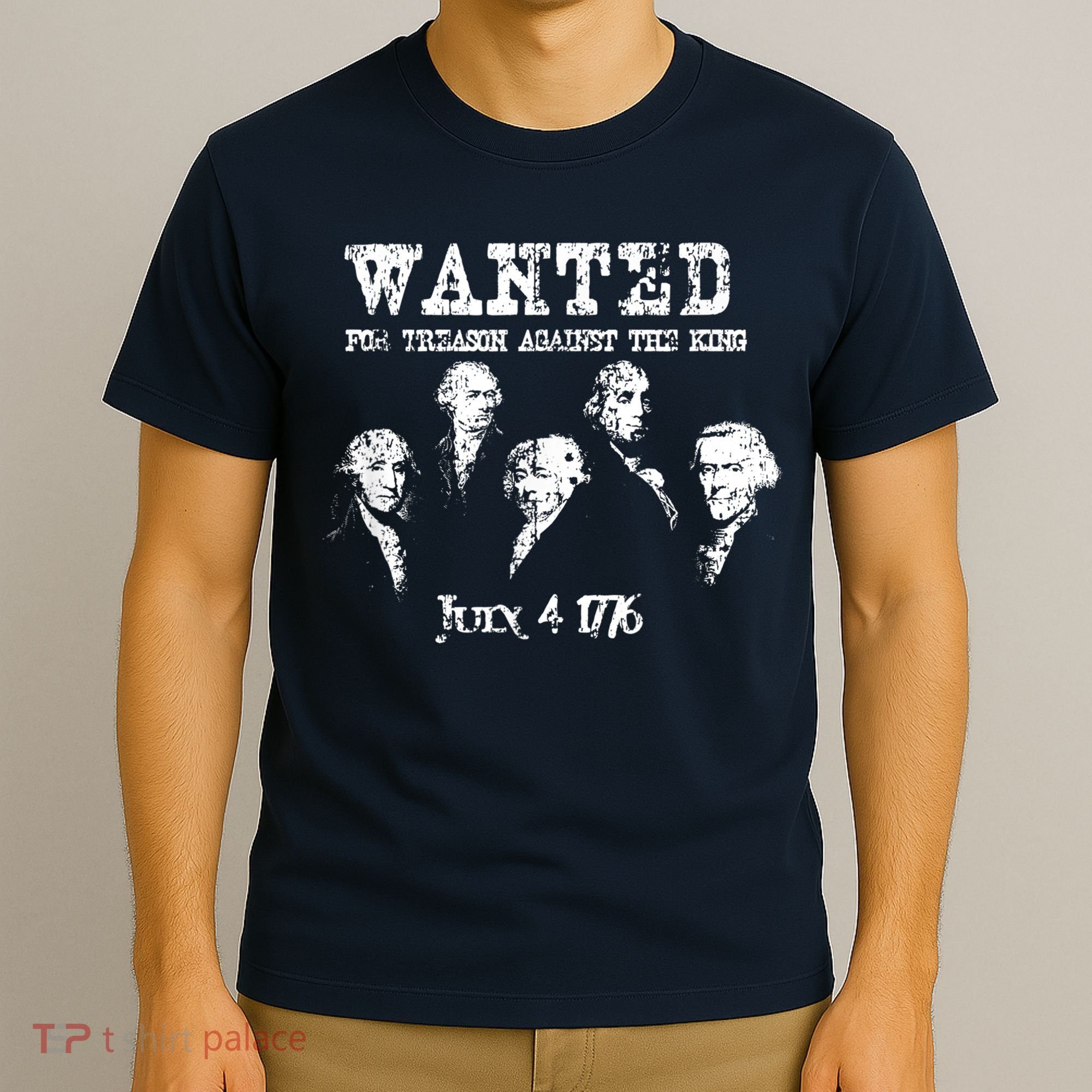 Wanted Treason Founding Fathers 1776 Independence Day T-Shirt