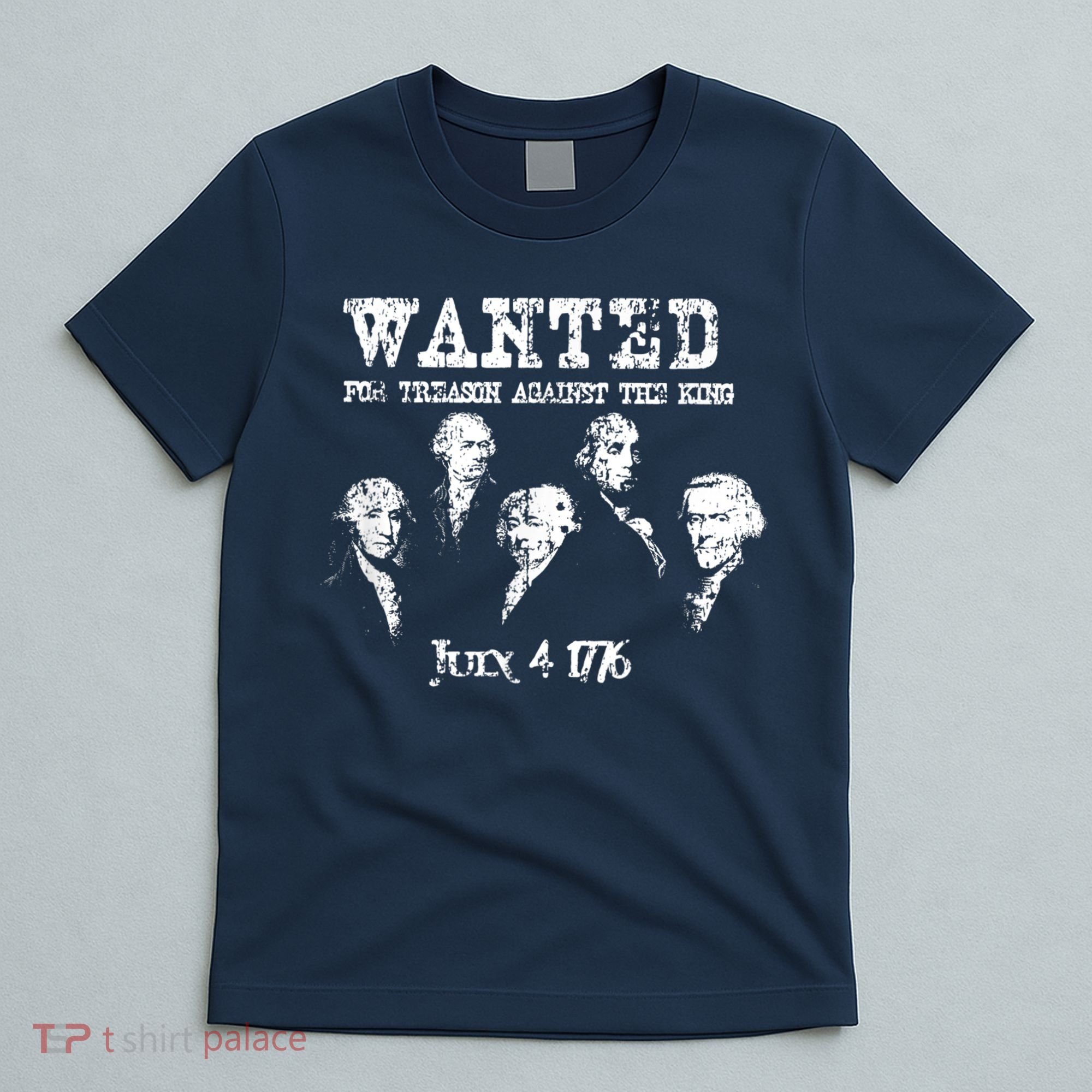 Wanted Treason Founding Fathers 1776 Independence Day T-Shirt