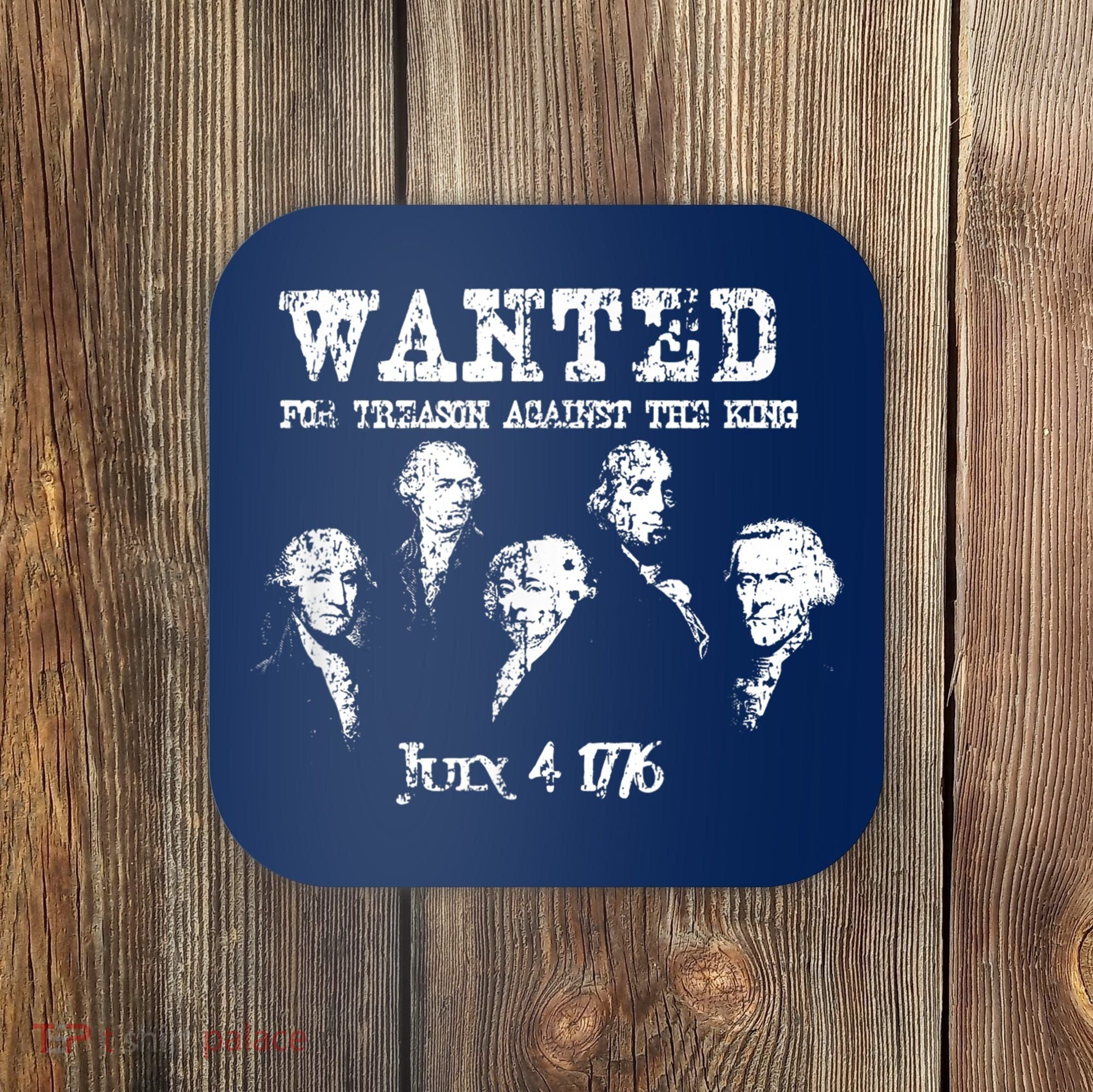 Wanted Treason Founding Fathers 1776 Independence Day Coaster