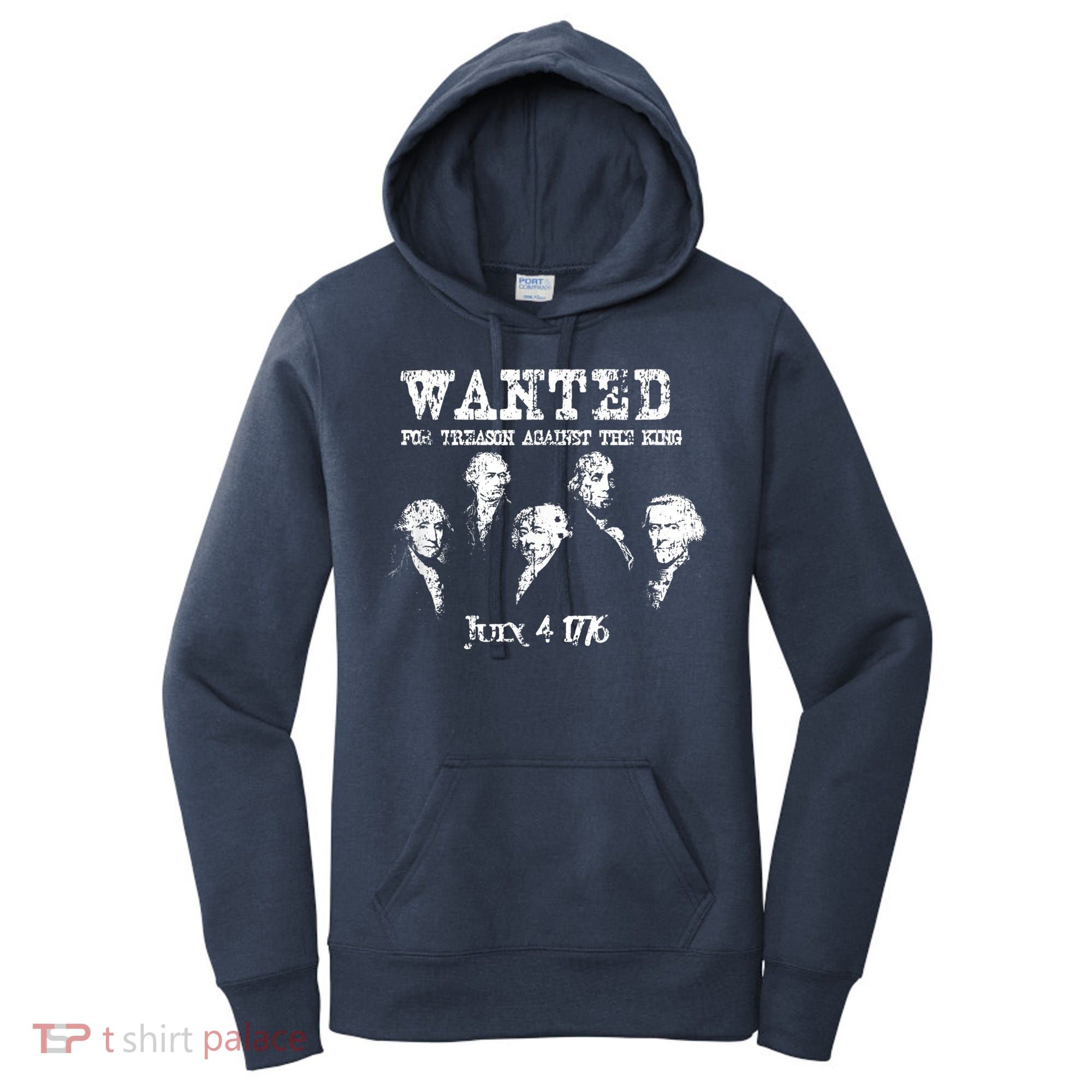 Wanted Treason Founding Fathers 1776 Independence Day Women's Hoodie