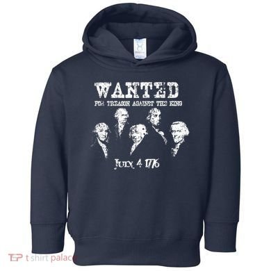 Wanted Treason Founding Fathers 1776 Independence Day Toddler Hoodie