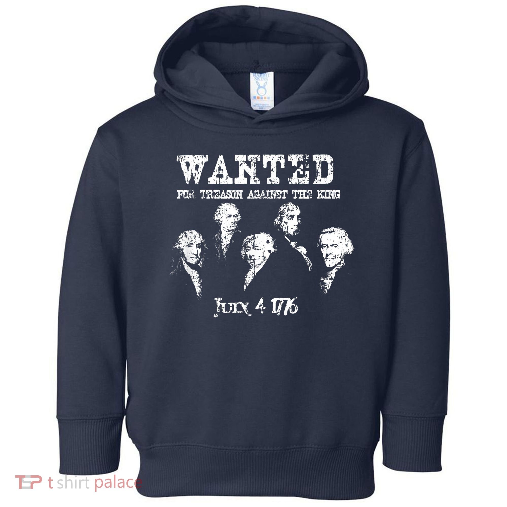Wanted Treason Founding Fathers 1776 Independence Day Toddler Hoodie