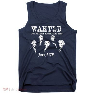 Wanted Treason Founding Fathers 1776 Independence Day Tank Top