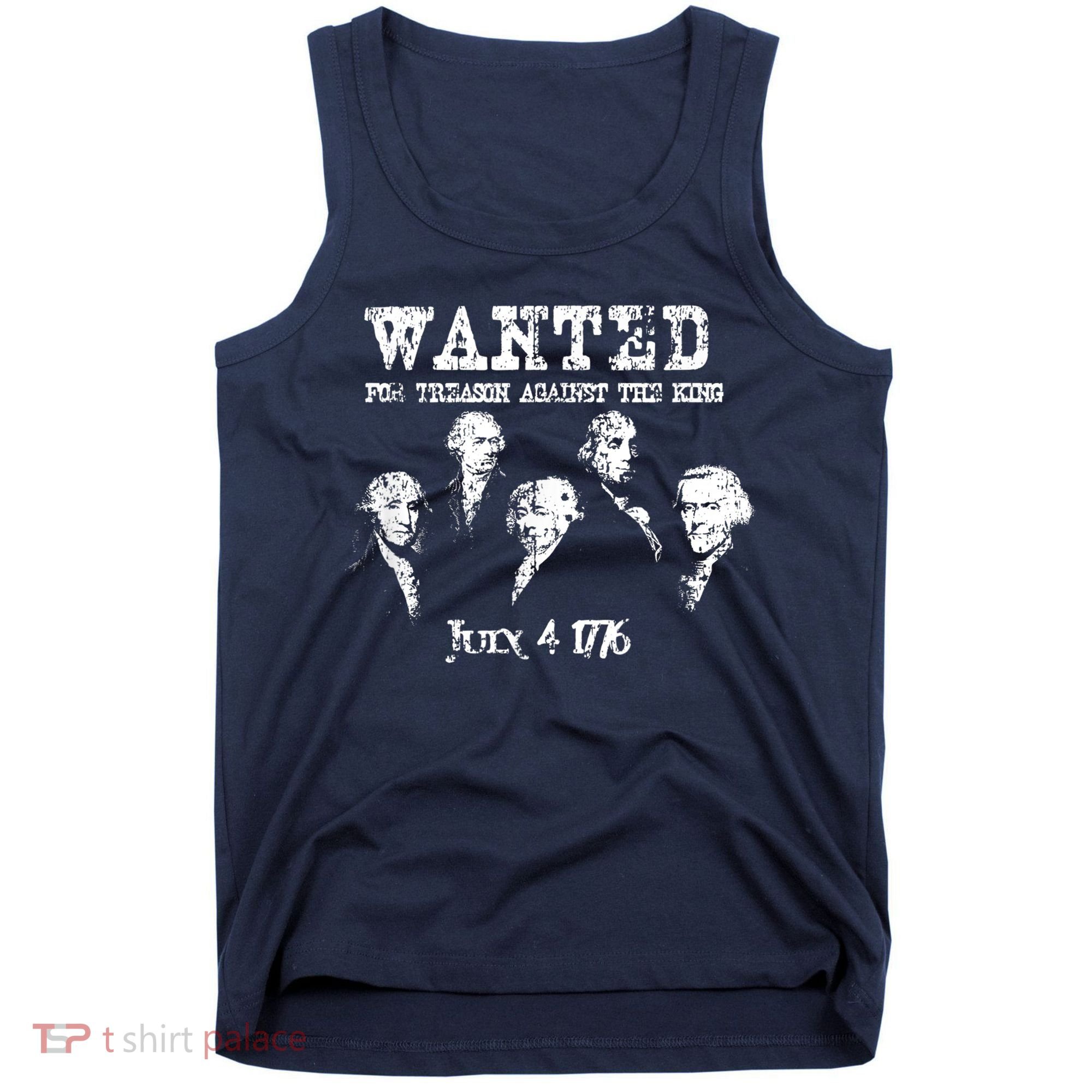 Wanted Treason Founding Fathers 1776 Independence Day Tank Top