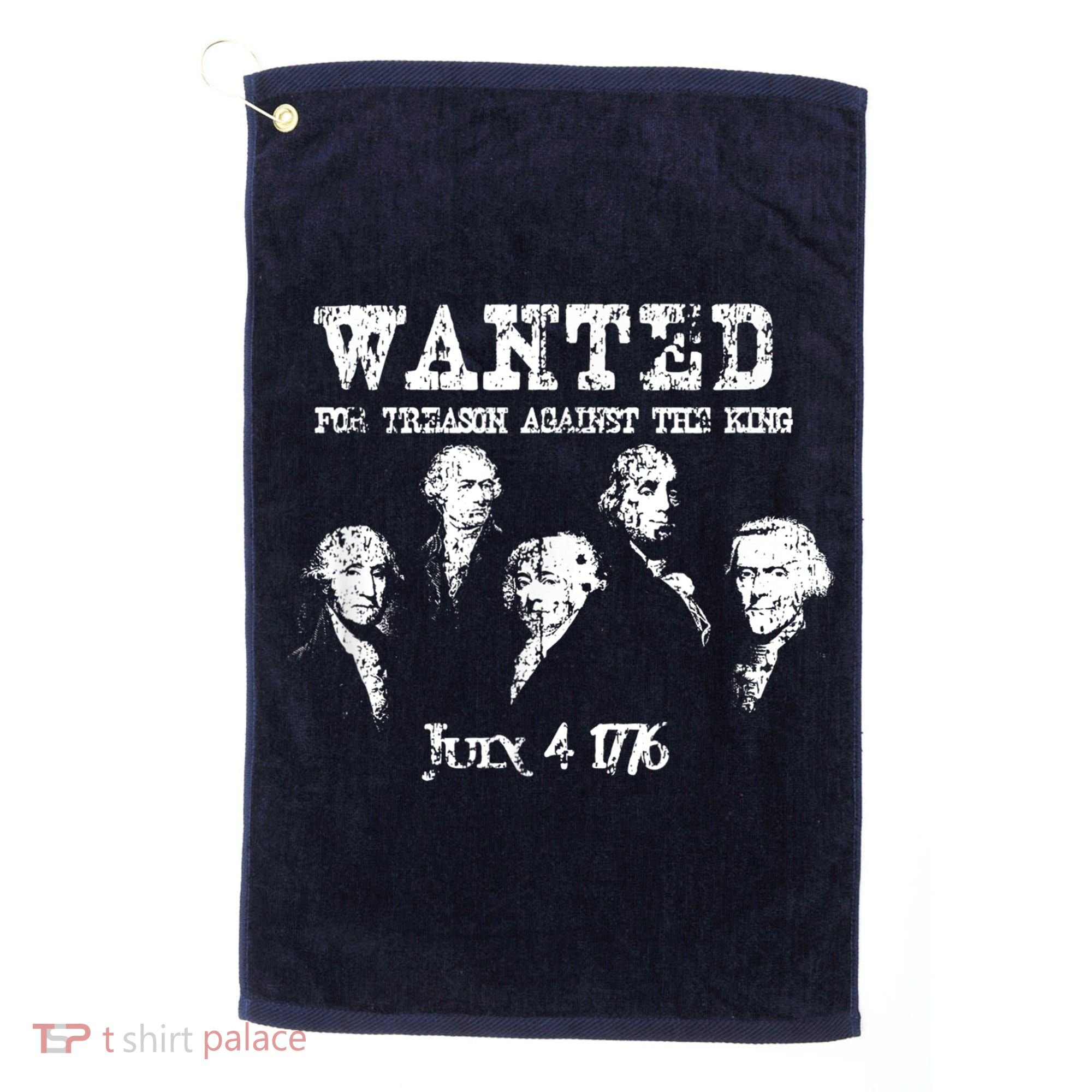 Wanted Treason Founding Fathers 1776 Independence Day Golf Towel