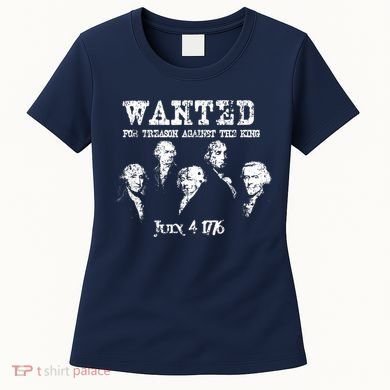 Wanted Treason Founding Fathers 1776 Independence Day Women's T-Shirt