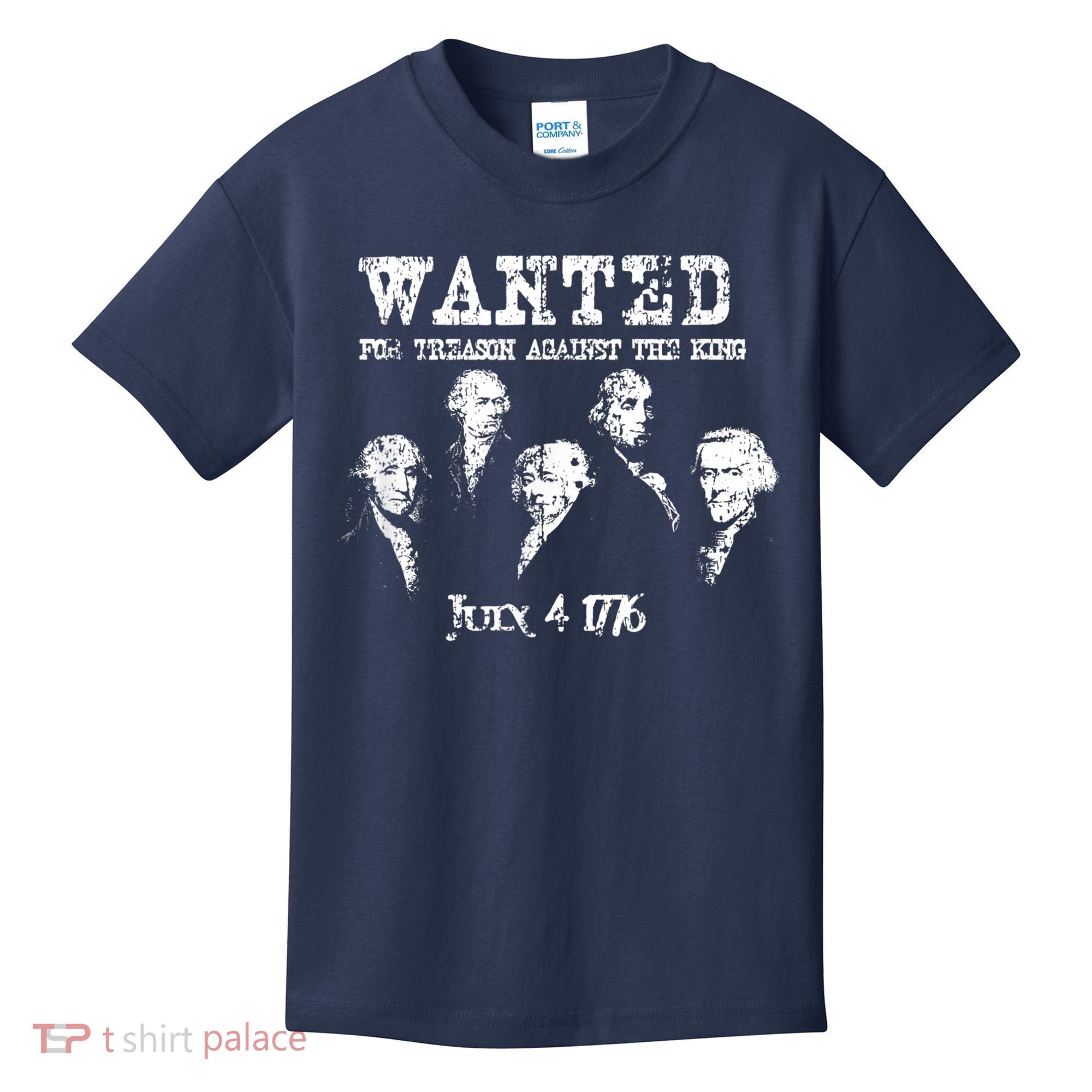 Wanted Treason Founding Fathers 1776 Independence Day Kids T-Shirt