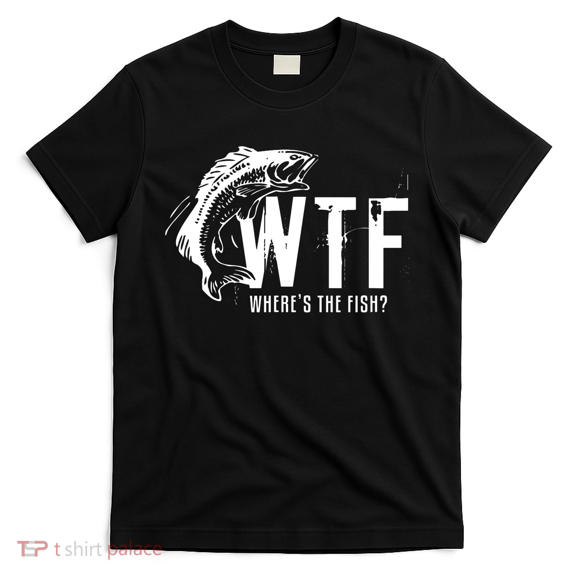 Wheres The Fish Wtf Meaning Funny Fishing T-Shirt