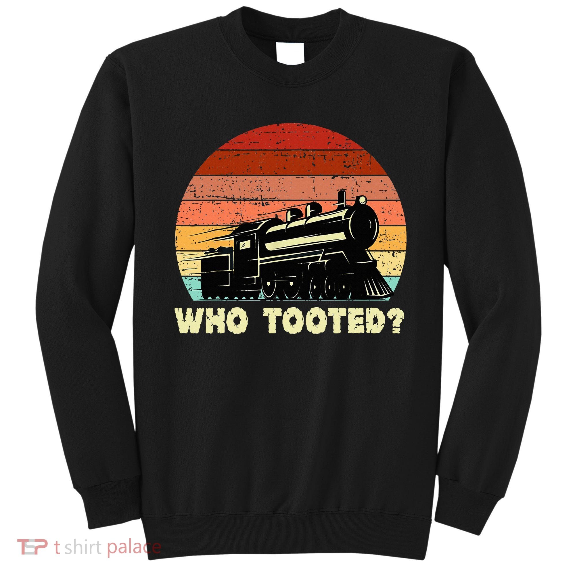 Who Tooted Funny Train Lovers & Railroad Retro Sunset Sweatshirt