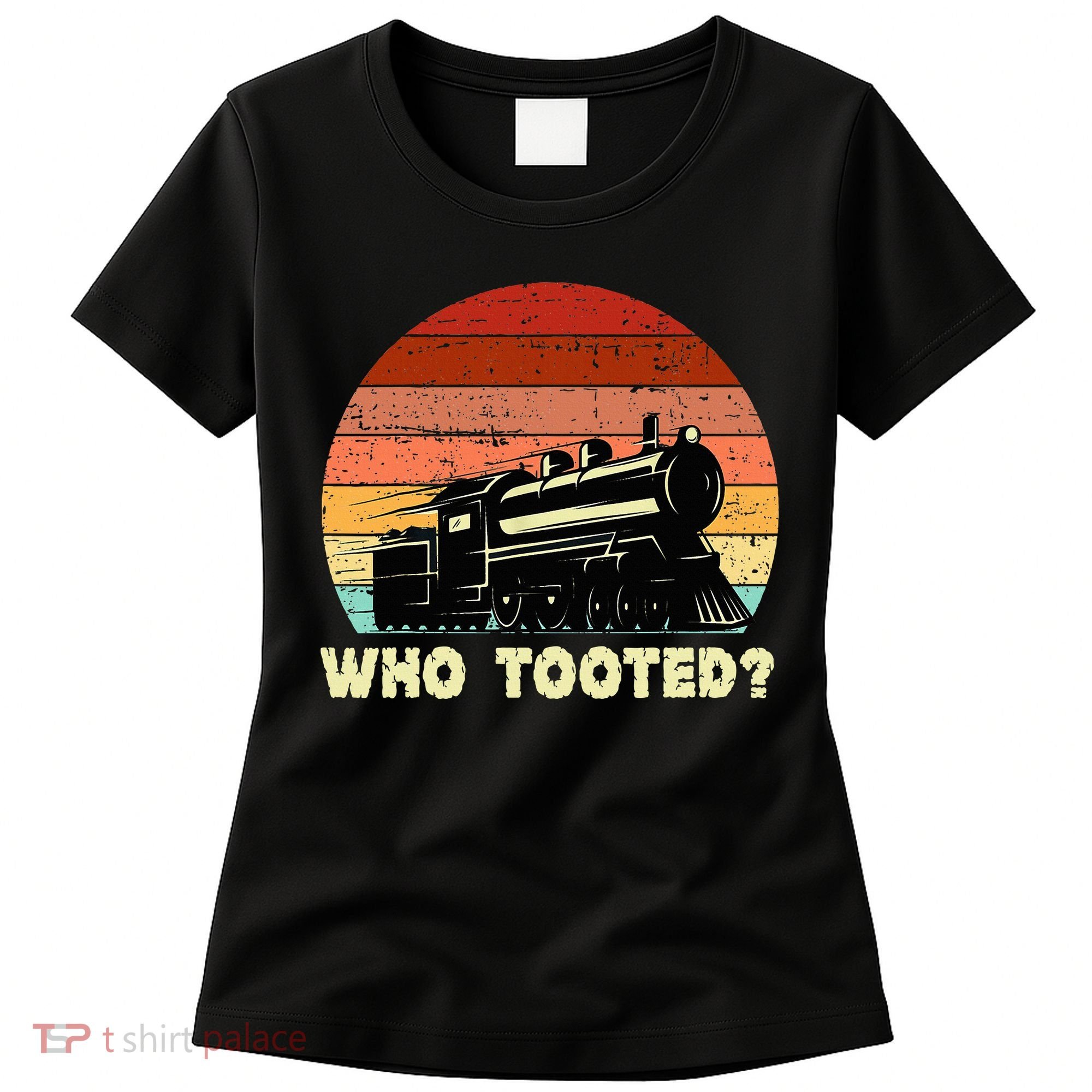 Who Tooted Funny Train Lovers & Railroad Retro Sunset Women's T-Shirt