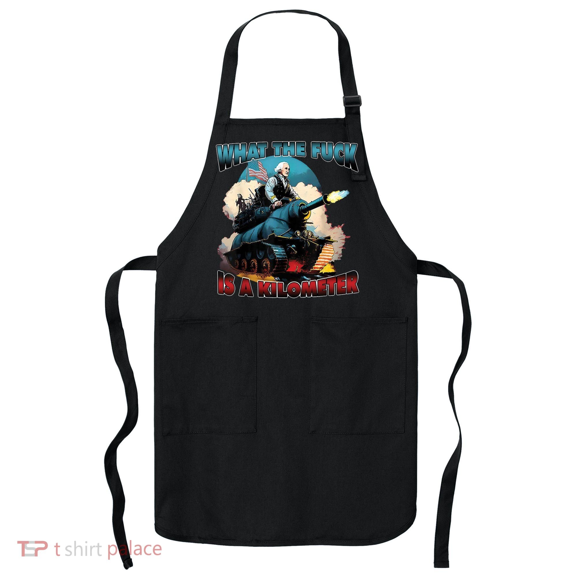 What The Fuck Is A Kilometer Funny George Washington Apron