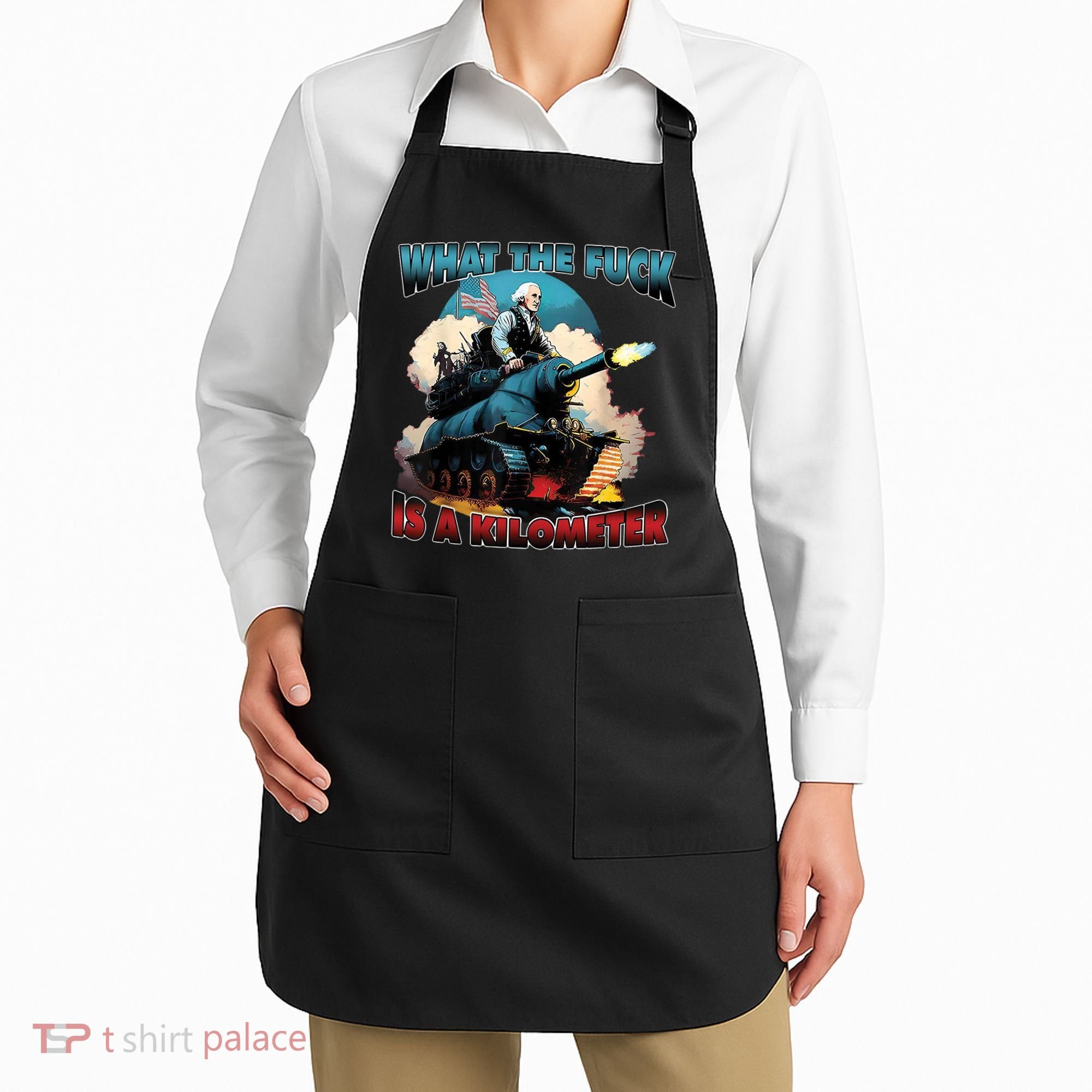 What The Fuck Is A Kilometer Funny George Washington Apron