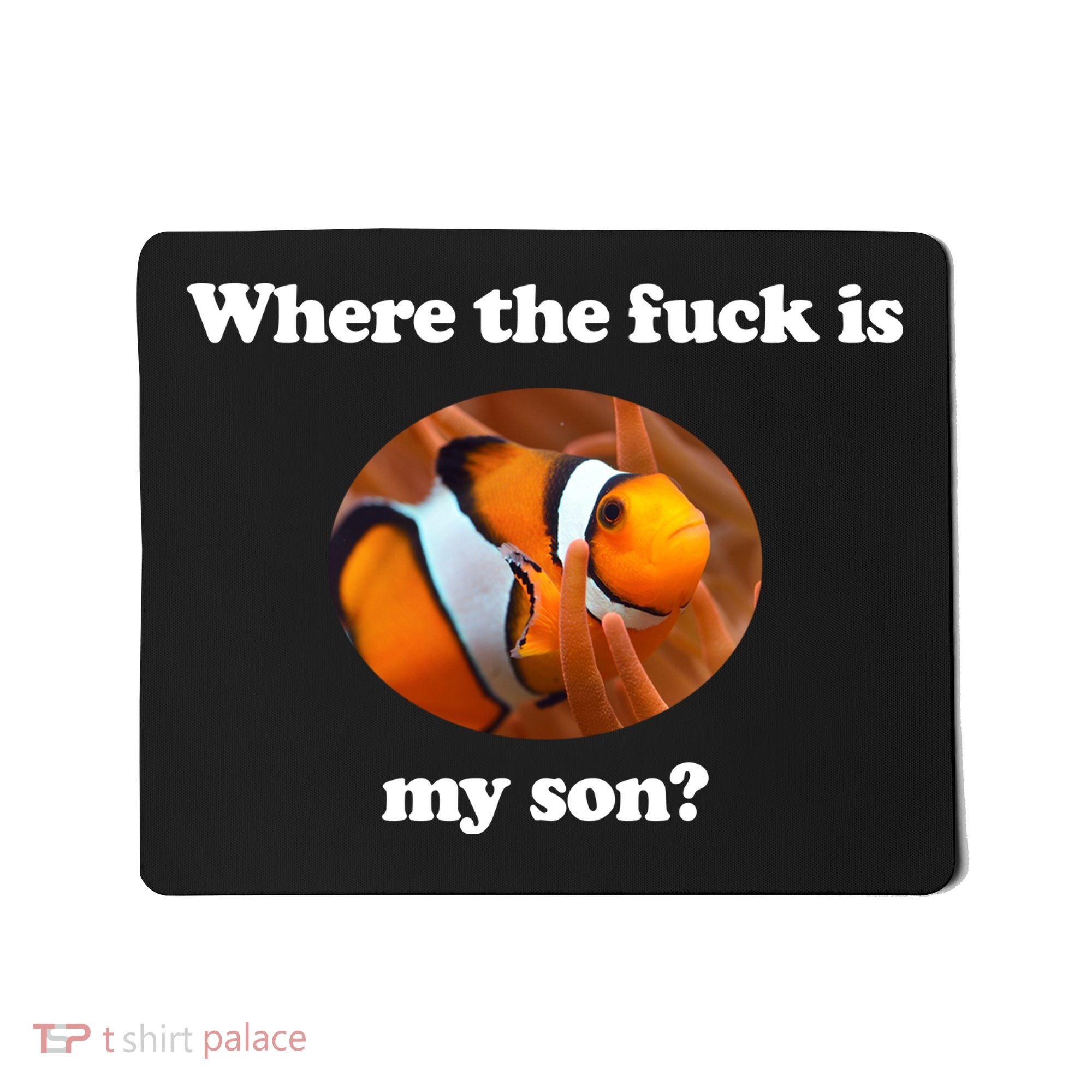 Where The Fuck Is My Son Funny Clownfish Mousepad