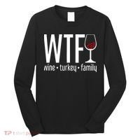 Wine Turkey Family Wtf Funny Thanksgiving Gift Long Sleeve Shirt thumb 0