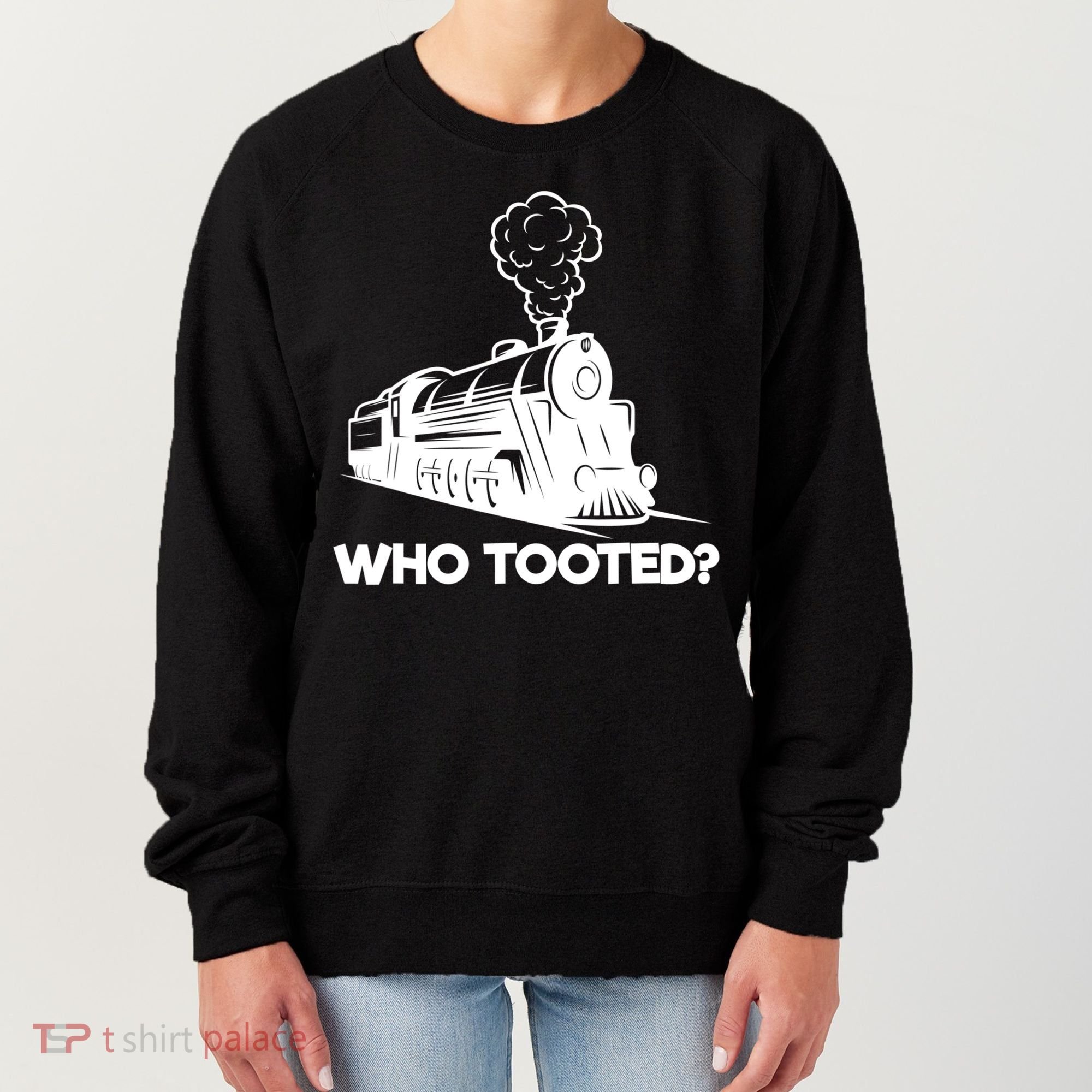 Who Tooted Funny Train Lovers & Railroad Model Trains Women's Sweatshirt