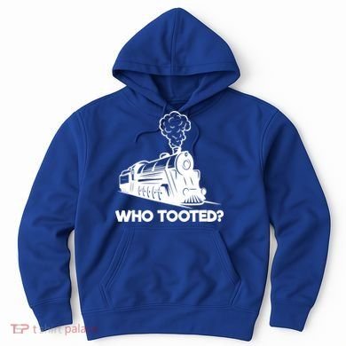 Who Tooted Funny Train Lovers & Railroad Model Trains Hoodie
