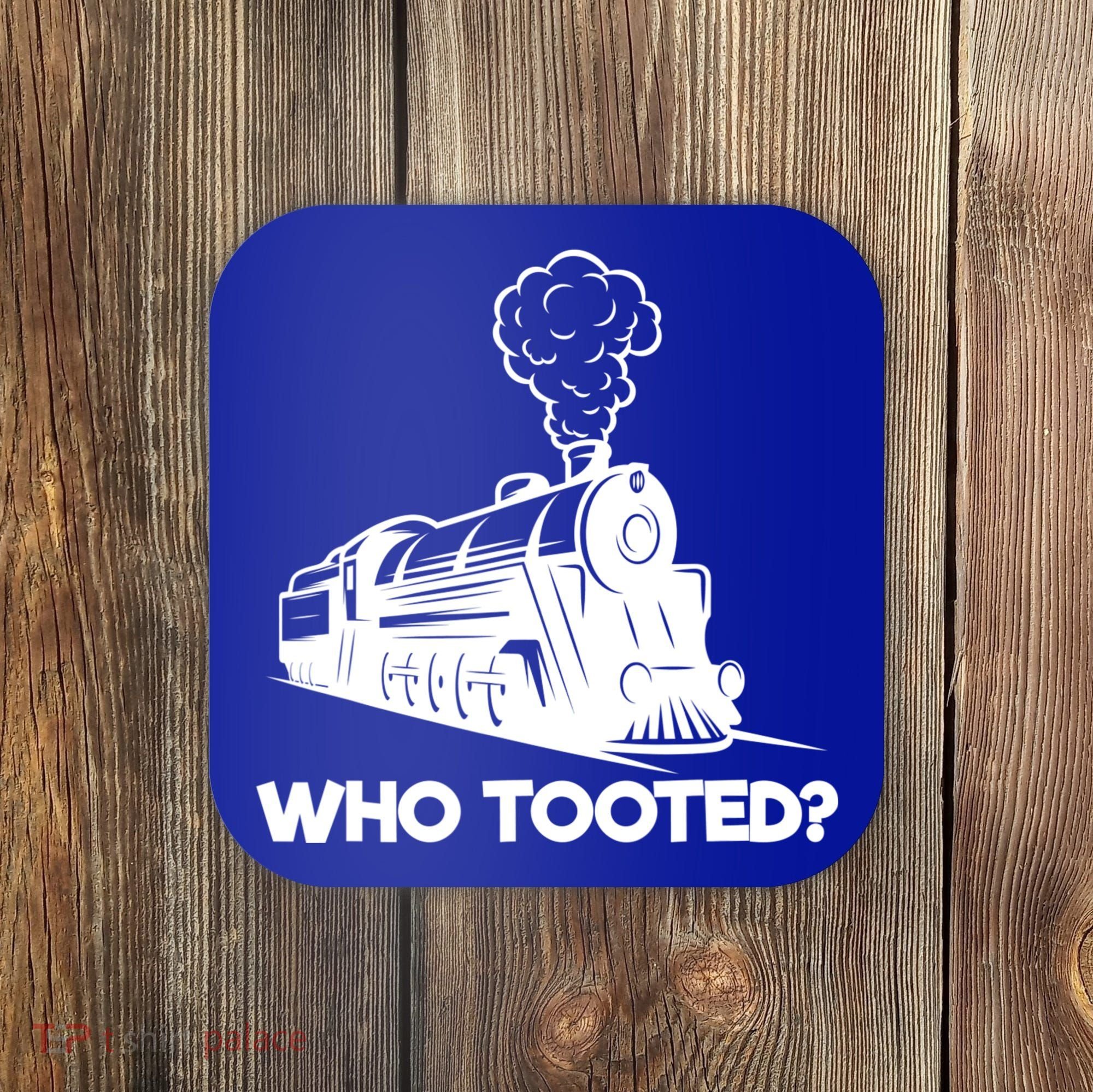 Who Tooted Funny Train Lovers & Railroad Model Trains Coaster
