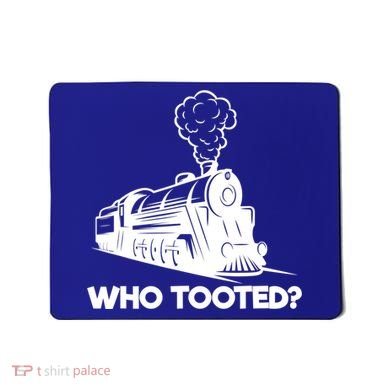 Who Tooted Funny Train Lovers & Railroad Model Trains Mousepad