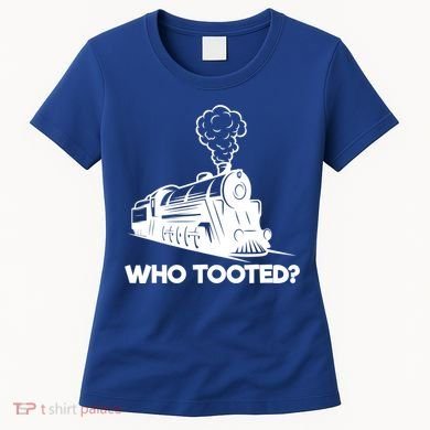 Who Tooted Funny Train Lovers & Railroad Model Trains Women's T-Shirt