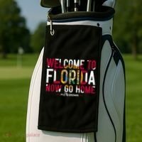 Welcome To Florida Now Go Home Golf Towel thumb 2