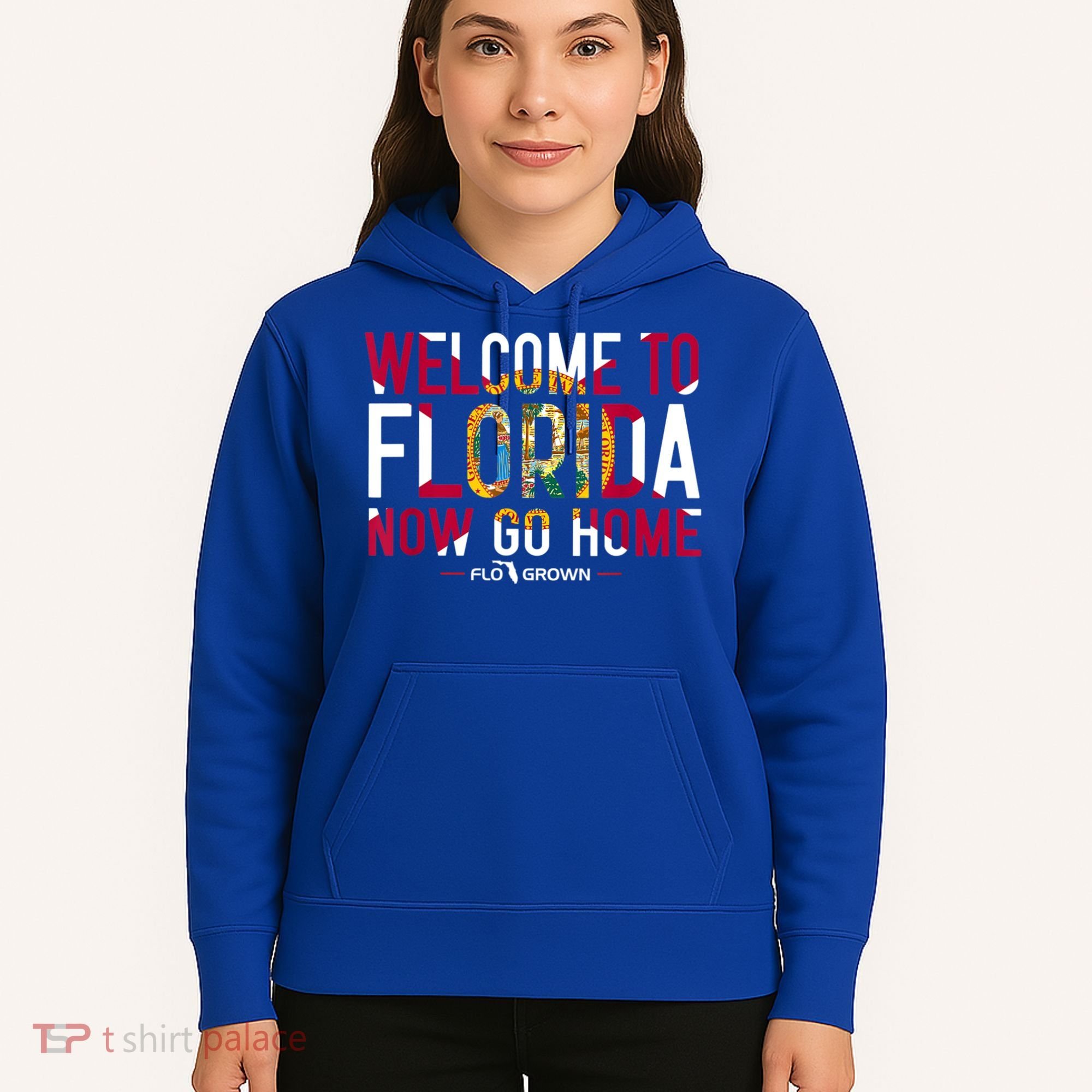 Welcome To Florida Now Go Home Hoodie