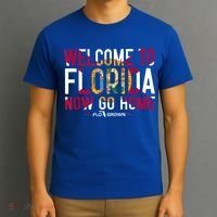 Welcome To Florida Now Go Home T-Shirt thumb 3
