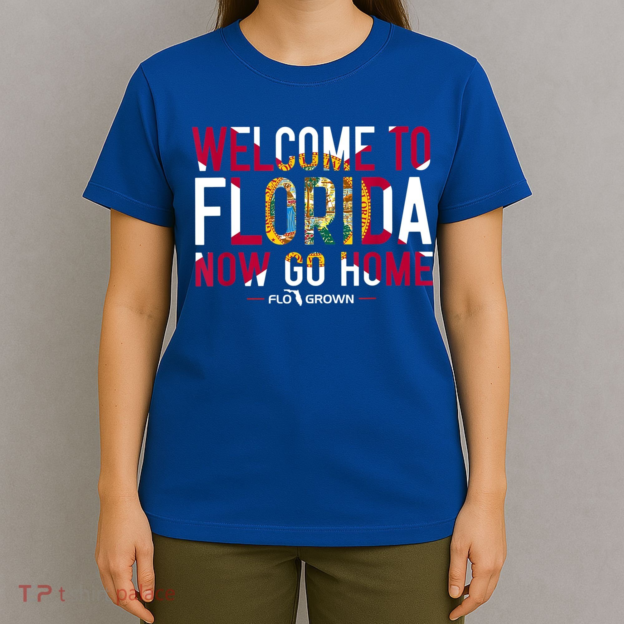 Welcome To Florida Now Go Home T-Shirt