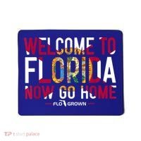 Welcome To Florida Now Go Home Mousepad thumb 0