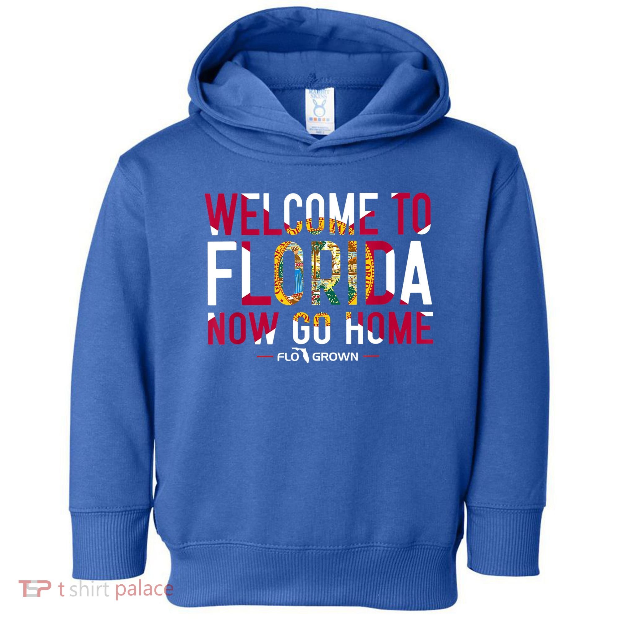 Welcome To Florida Now Go Home Toddler Hoodie
