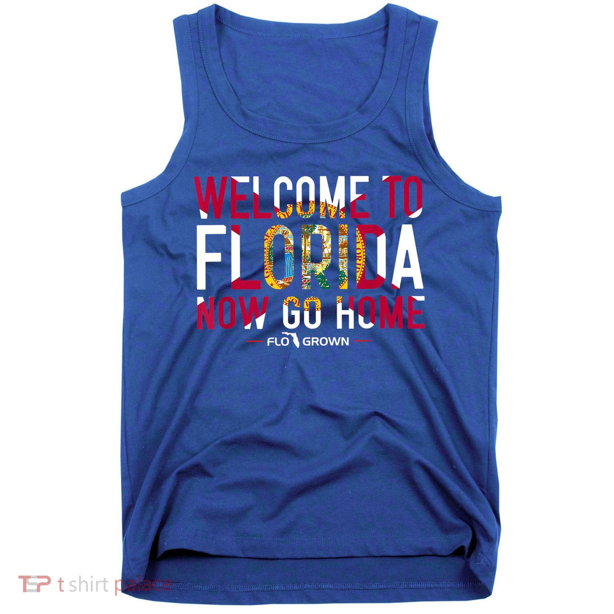 Welcome To Florida Now Go Home Tank Top