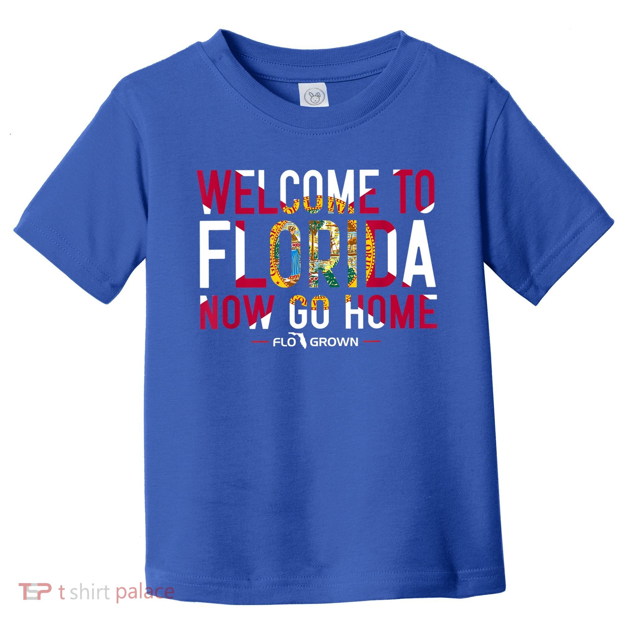Welcome To Florida Now Go Home Toddler T-Shirt