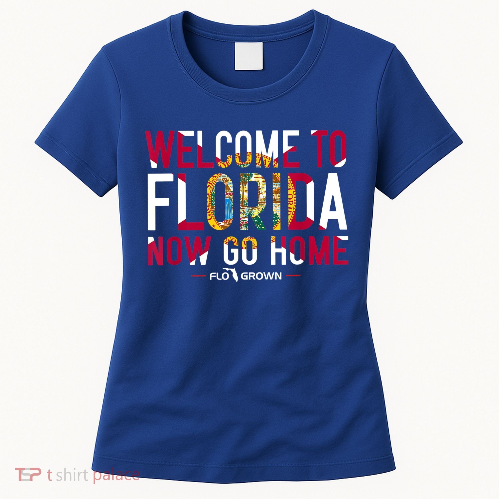 Welcome To Florida Now Go Home Women's T-Shirt