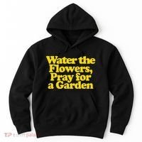 Water The Flowers Pray For A Garden Hoodie thumb 0