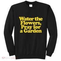 Water The Flowers Pray For A Garden Sweatshirt thumb 0