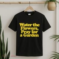 Water The Flowers Pray For A Garden T-Shirt thumb 2