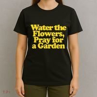Water The Flowers Pray For A Garden T-Shirt thumb 4