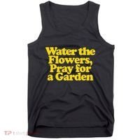 Water The Flowers Pray For A Garden Tank Top thumb 0
